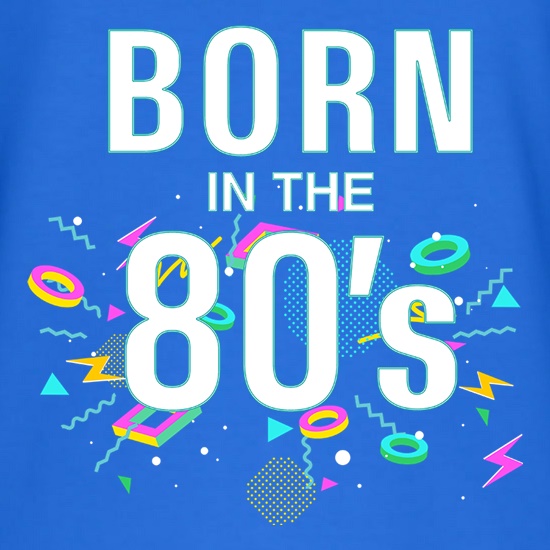 Born In The Eighties t shirt